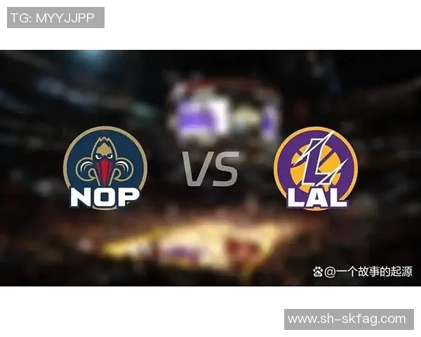 湖人对阵鹈鹕精彩直播分析与赛前预测全方位解读